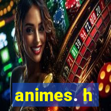 animes. h